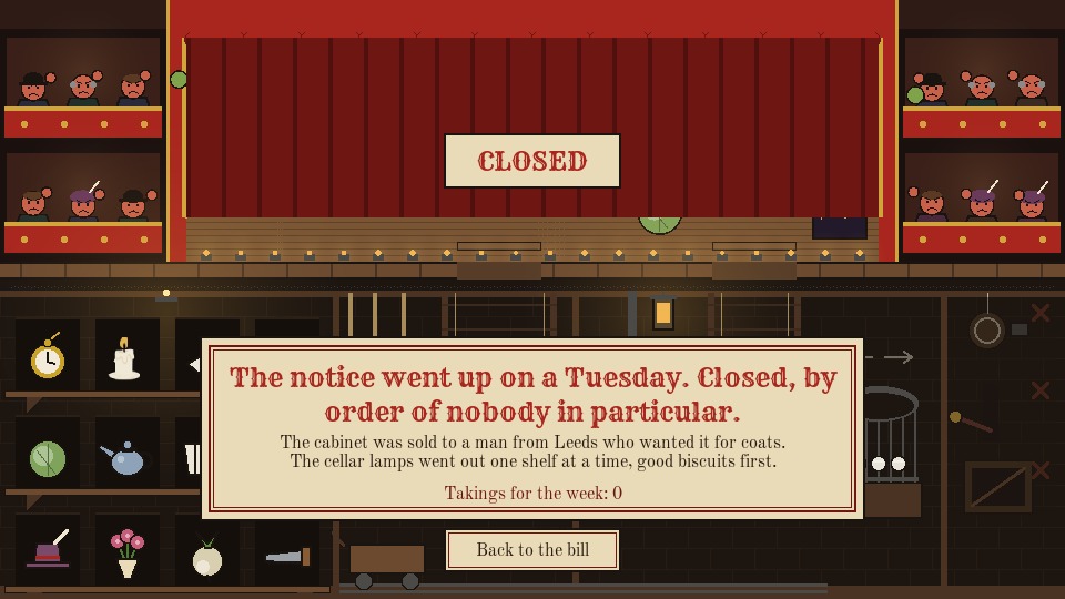 The curtain is down with a CLOSED sign, the boxes jeer and throw cabbages, and the ending bill reads The notice went up on a Tuesday. Closed, by order of nobody in particular, with takings for the week of 0 and a Back to the bill button.